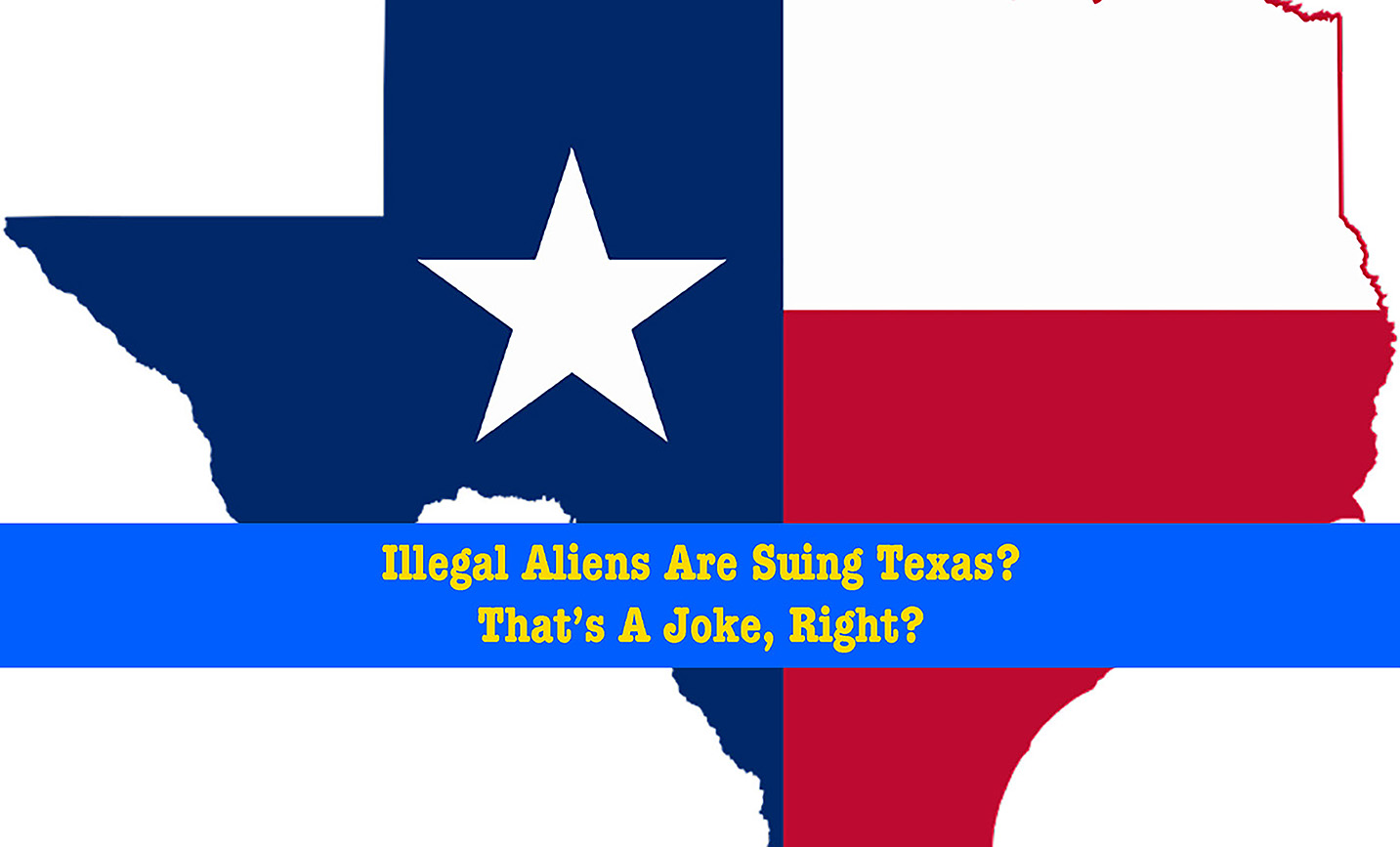 Illegal Aliens Suing Texas?